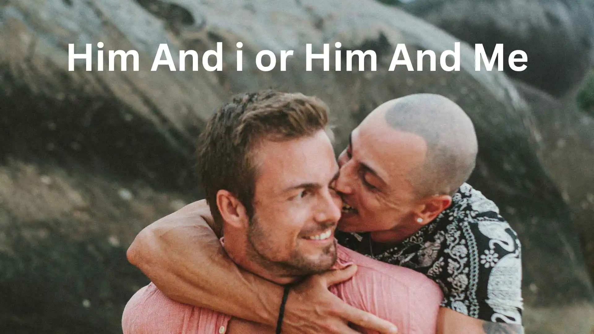 him and i or him and me