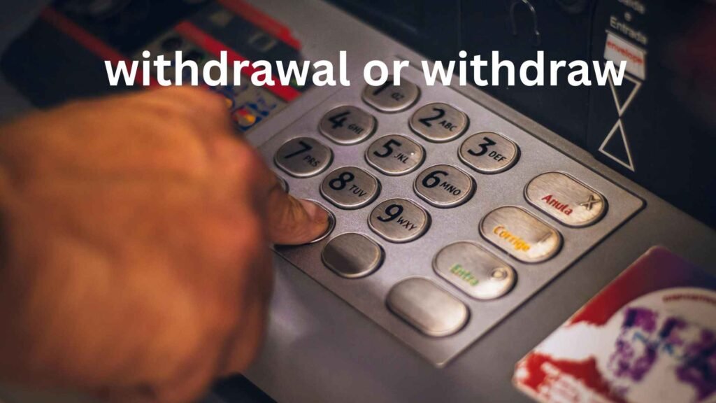 Withdrawal or Withdraw: Which Word Is Correct?
